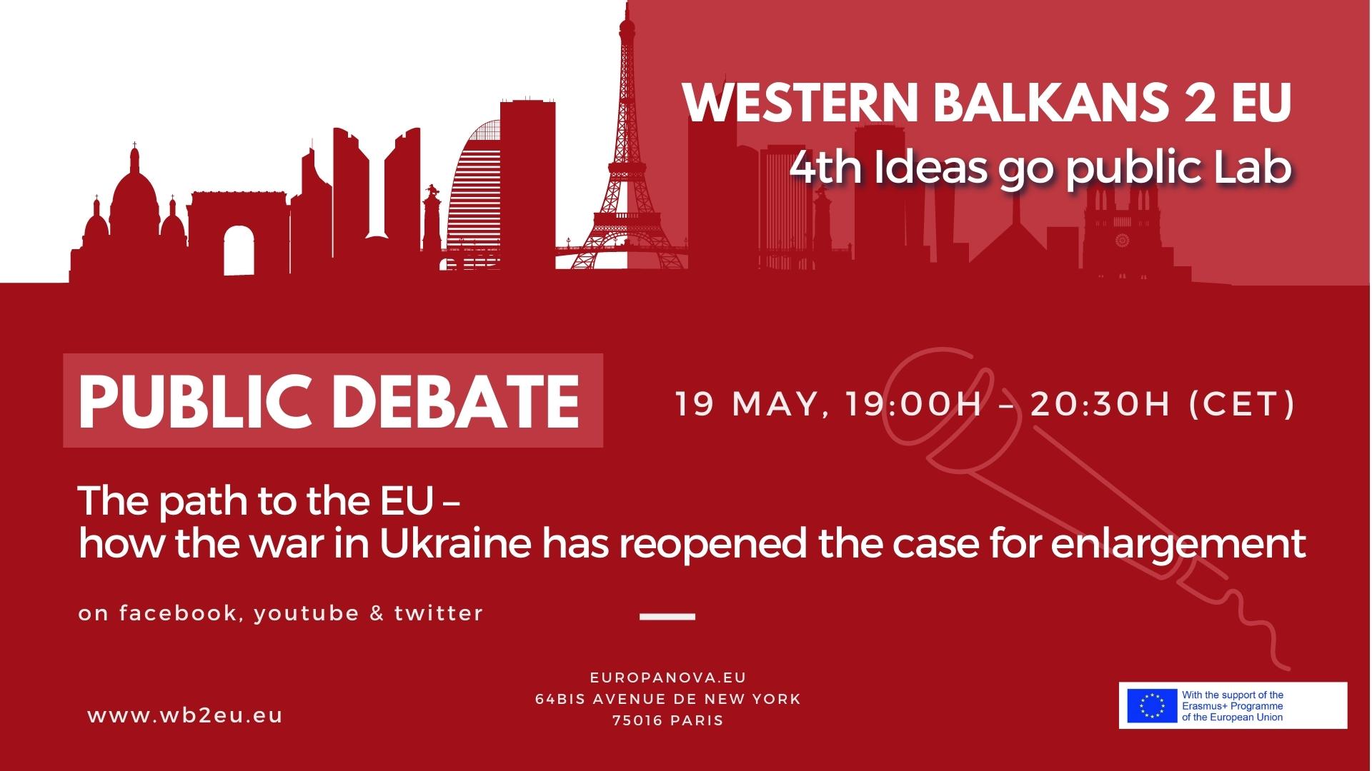 Western Balkans 2 EU #wb2eu: 4th Ideas go public Lab – Public Debate: The path to the EU – how the war in Ukraine has reopened the case for enlargement, 19 May 2022, Paris, 19:00-20:30h (CET)